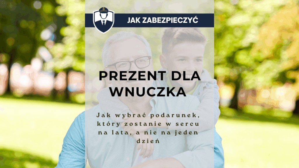 Prezent dla wnuczka - jak wybrać podarunek, który zostanie w sercu na lata, a nie na jeden dzień