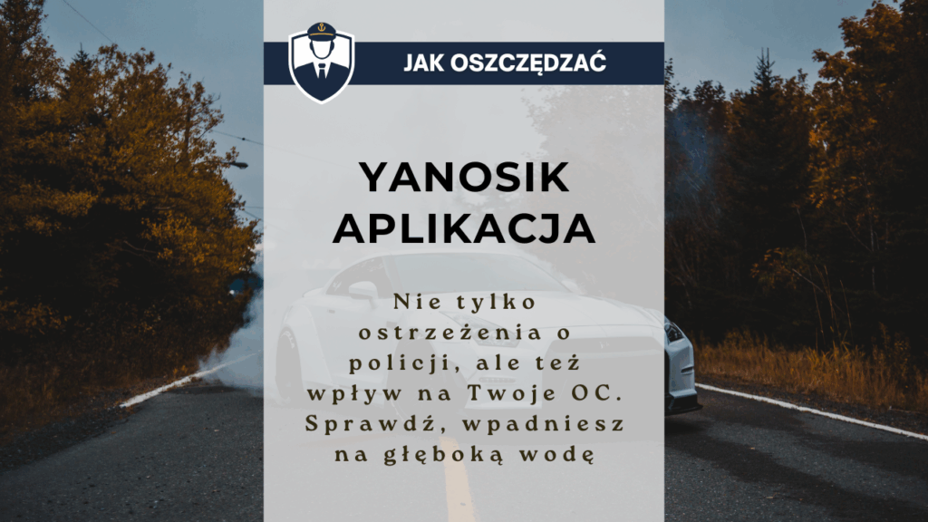 Yanosik aplikacja - nie tylko ostrzeżenia o policji, ale też wpływ na Twoje OC. Sprawdź, wpadniesz na głęboką wodę