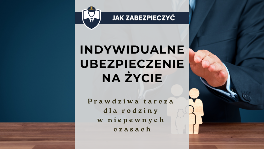 Indywidualne ubezpieczenie na życie -prawdziwa tarcza dla rodziny w niepewnych czasach