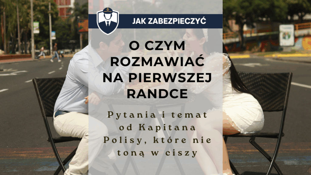 O czym rozmawiać na pierwszej randce - pytania i temat od Kapitana Polisy, które nie toną w ciszy