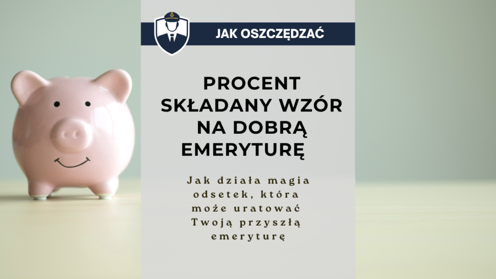 Procent składany wzór na dobrą emeryturę - jak działa magia odsetek, która może uratować Twoją przyszłą emeryturę