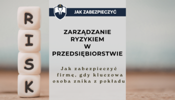 Zarządzanie ryzykiem w przedsiębiorstwie - jak zabezpieczyć firmę, gdy kluczowa osoba znika z pokładu